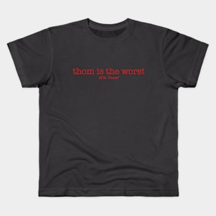 Thom is the Worst Kids T-Shirt